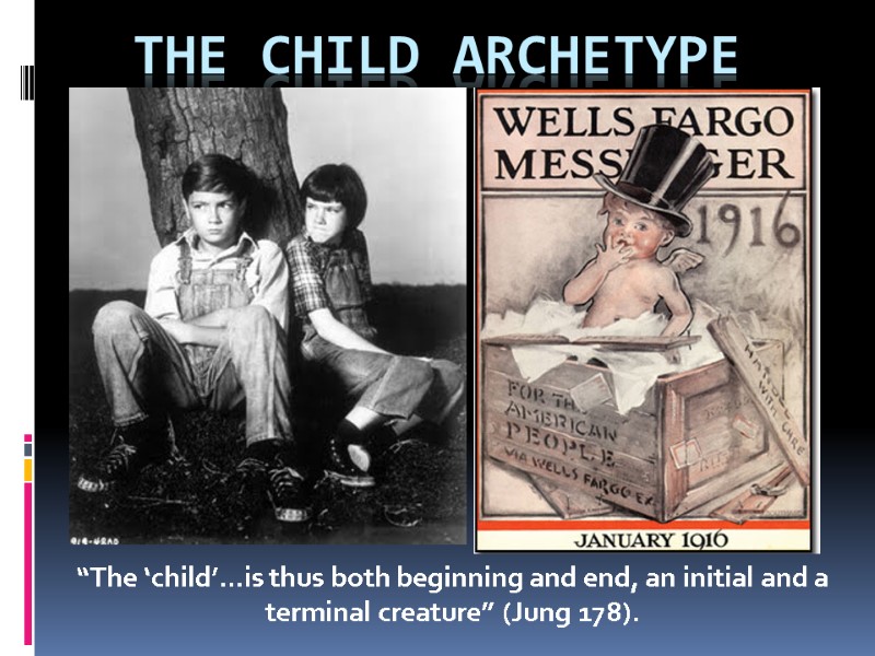 The Child Archetype “The ‘child’…is thus both beginning and end, an initial and a